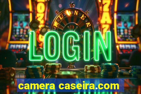 camera caseira.com